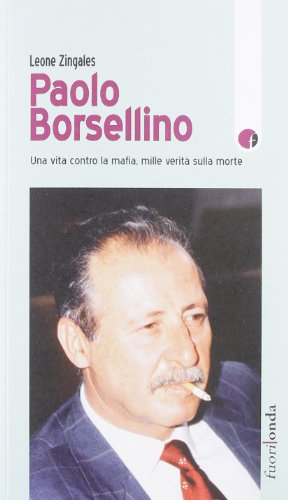 Paolo Borsellino. Una vita contro la mafia, mille verità sulla morte (Stringhe)