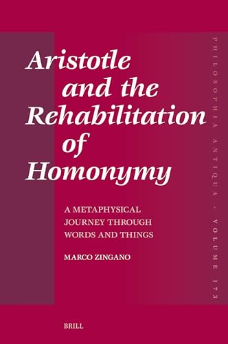 Aristotle and the Rehabilitation of Homonymy: A Metaphysical Journey Through Words and Things (Philosophia Antiqua) von Brill