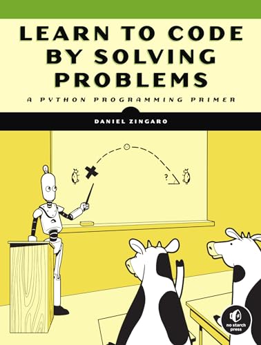 Learn to Code by Solving Problems: A Python Programming Primer von No Starch Press