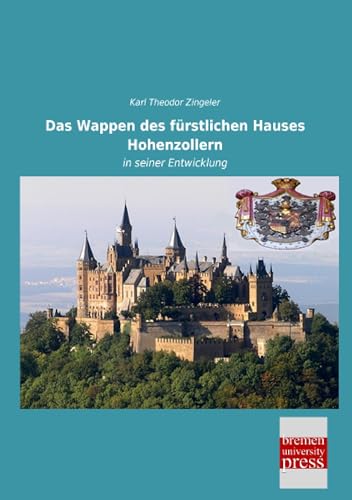 Das Wappen des fürstlichen Hauses Hohenzollern: in seiner Entwicklung
