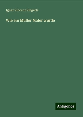 Wie ein Müller Maler wurde von Antigonos Verlag