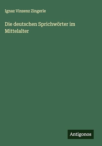 Die deutschen Sprichwörter im Mittelalter von Antigonos Verlag