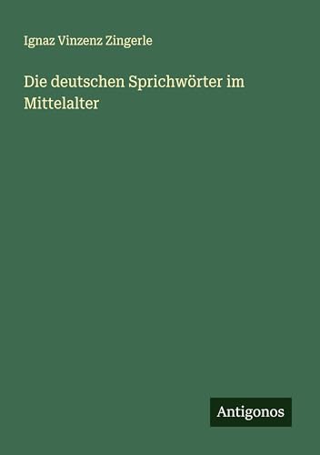 Die deutschen Sprichwörter im Mittelalter von Antigonos Verlag