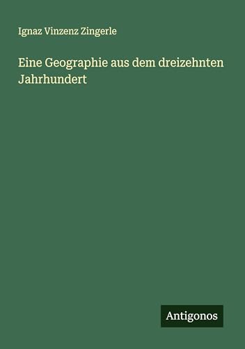 Eine Geographie aus dem dreizehnten Jahrhundert von Antigonos Verlag