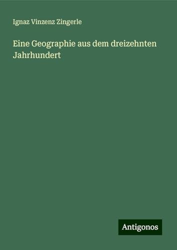 Eine Geographie aus dem dreizehnten Jahrhundert von Antigonos Verlag