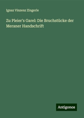 Zu Pleier's Garel: Die Bruchstücke der Meraner Handschrift von Antigonos Verlag
