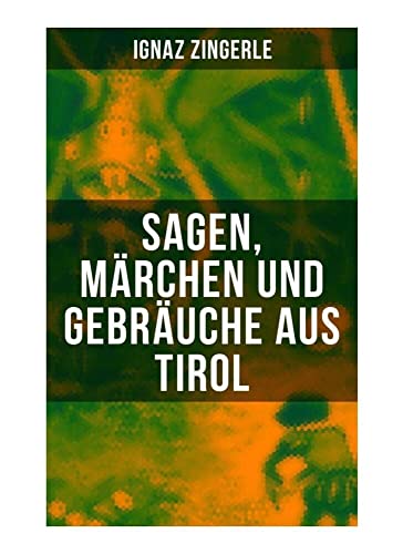 Sagen, Märchen und Gebräuche aus Tirol von Musaicum Books
