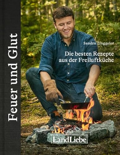Feuer und Glut: Sandros beste Rezepte und Outdoorstorys