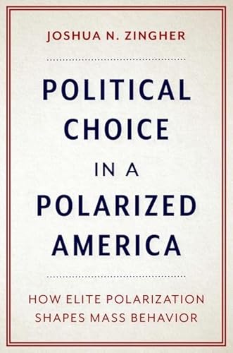 Political Choice in a Polarized America: How Elite Polarization Shapes Mass Behavior von Oxford University Press Inc