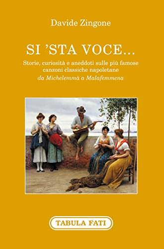 Si'sta voce... Storie, curiosità e aneddoti sulle più famose canzoni classiche napoletane da Michelemmà a Malafemmena (Identità e tradizioni) von Tabula Fati
