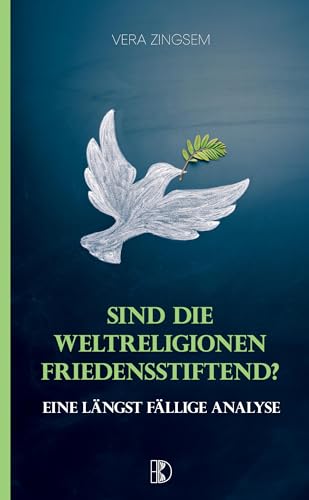 Sind die Weltreligionen friedensstiftend?: Eine längst fällige Analyse von Driediger Verlag