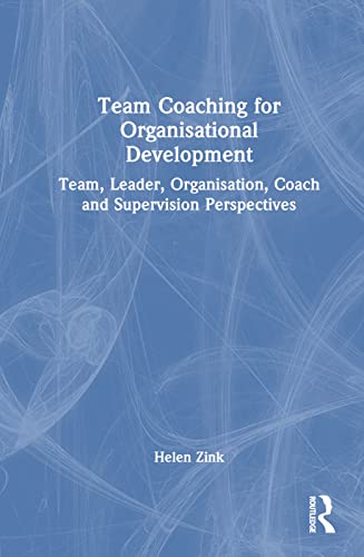 Team Coaching for Organisational Development: Team, Leader, Organisation, Coach and Supervision Perspectives von Penguin