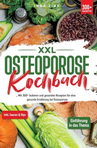 XXL Osteoporose Kochbuch: Mit 300+ leckeren und gesunden Rezepten für eine gesunde Ernährung bei Osteoporose von tredition