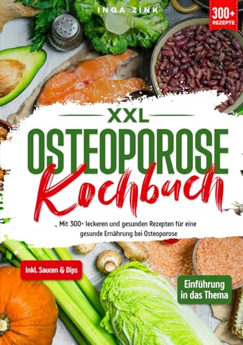 XXL Osteoporose Kochbuch: Mit 300+ leckeren und gesunden Rezepten für eine gesunde Ernährung bei Osteoporose von Independently published