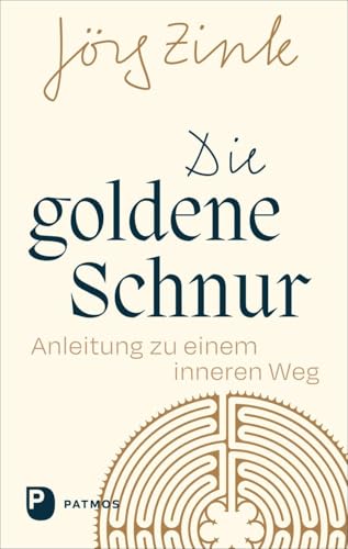 Die goldene Schnur: Anleitung zu einem inneren Weg Die goldene Schnur: Anleitung zu einem inneren Weg von Patmos Verlag