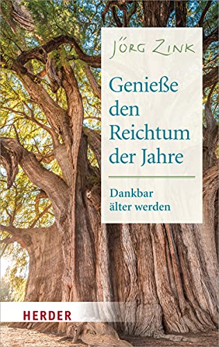 Genieße den Reichtum der Jahre: Dankbar älter werden (HERDER spektrum)