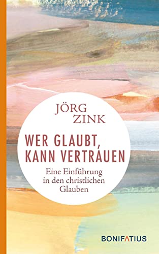 Wer glaubt, kann vertrauen: Eine Einführung in den christlichen Glauben: Eine Einführung in den christlichen Glauben. Wie wir unsere persönliche ... Lehren des Christentums in lebendigen Worten.