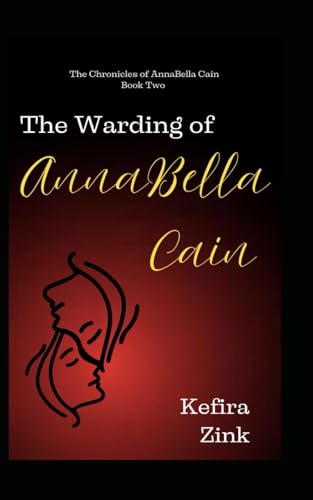 The Warding of AnnaBella Cain (The Chronicles of AnnaBella Cain, Band 2) von Kefira Zink