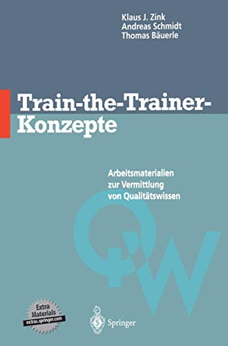 Train-the-Trainer-Konzepte: Arbeitsmaterialien zur Vermittlung von Qualitätswissen von Springer
