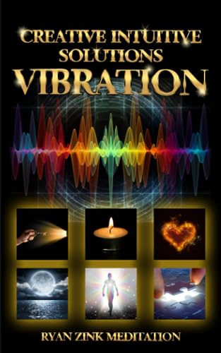 Creative Intuitive Solutions Vibration Ryan Zink Meditation (Creative Intuitive Solutions Ryan Zink Meditation)