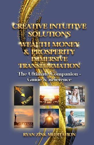Creative Intuitive Solutions Wealth Money Prosperity Immersive Transformation: Ultimate Companion - Guide & Reference