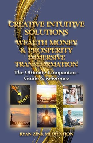 Creative Intuitive Solutions Wealth Money Prosperity Immersive Transformation: Ultimate Companion - Guide & Reference von Independently published