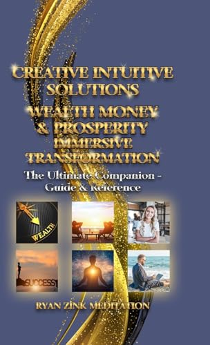 Creative Intuitive Solutions Wealth Money & Prosperity Immersive Transformation: The Ultimate Companion - Guide & Reference von Lulu.com