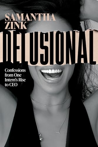 Delusional: Confessions from One Intern's Rise to CEO