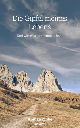Die Gipfel meines Lebens: Und wie ich sie erklommen habe von novum Verlag