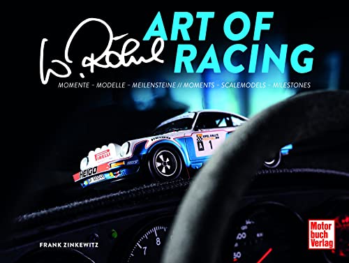 Walter Röhrl - Art of Racing: Momente - Modelle - Meilensteien // Moments - Scalemodels - Milestones: Momente - Modelle - Meilensteine // Moments - Scalemodels - Milestones von Motorbuch Verlag