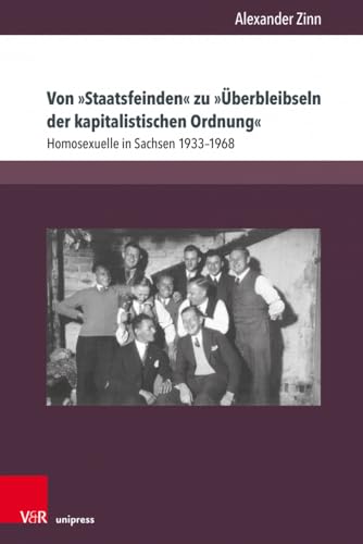 Von »Staatsfeinden« zu »Überbleibseln der kapitalistischen Ordnung«: Homosexuelle in Sachsen 1933–1968 (Berichte und Studien) von Unipress