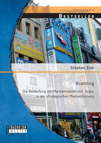 Branding: Die Bedeutung von Markennamen und -logos in der strategischen Markenführung Branding: Die Bedeutung von Markennamen und -logos in der strategischen Markenführung von Bachelor + Master Publ.