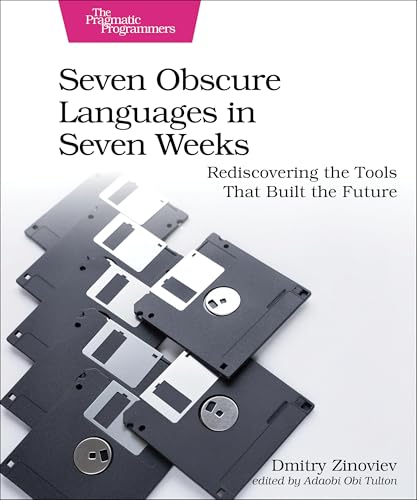 Seven Obscure Languages in Seven Weeks: Rediscovering the Tools That Built the Future Seven Obscure Languages in Seven Weeks: Rediscovering the Tools That Built the Future von Pragmatic Bookshelf