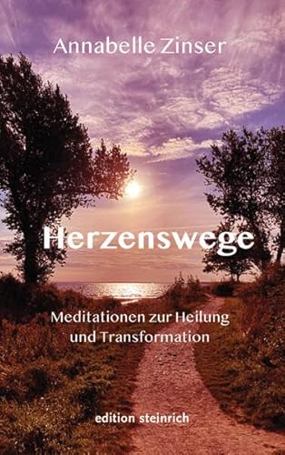Herzenswege: Meditationen zur Heilung und Transformation von edition steinrich