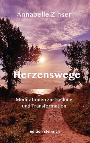 Herzenswege: Meditationen zur Heilung und Transformation von Edition Steinrich