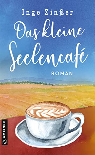 Das kleine Seelencafé: Roman (Romane im GMEINER-Verlag) (Cafébesitzerinnen Fine, Elfi, Babsi und Luise) von Gmeiner Verlag