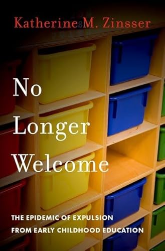 No Longer Welcome: The Epidemic of Expulsion from Early Childhood Education von Oxford University Press Inc