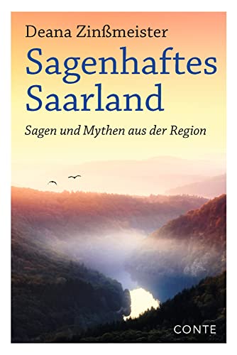 Sagenhaftes Saarland: Sagen und Mythen aus der Region von CONTE-VERLAG