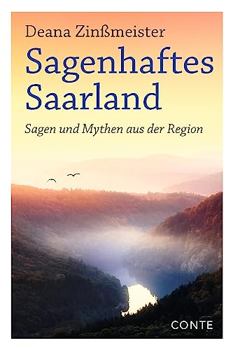 Sagenhaftes Saarland: Sagen und Mythen aus der Region von CONTE-VERLAG
