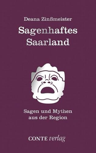 Sagenhaftes Saarland: Sagen und Mythen aus der Region Sagenhaftes Saarland: Sagen und Mythen aus der Region