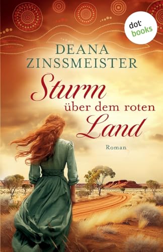 Sturm über dem roten Land: Die Australien-Saga - Spin-Off: Roman | Fans von Di Morrissey und Patricia Shaw werden begeistert sein! von dotbooks print