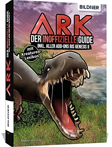 ARK - Der große inoffizielle Guide inkl. aller Add-ons bis Fjordur: mit umfangreichem Kreaturen-Lexikon von BILDNER Verlag