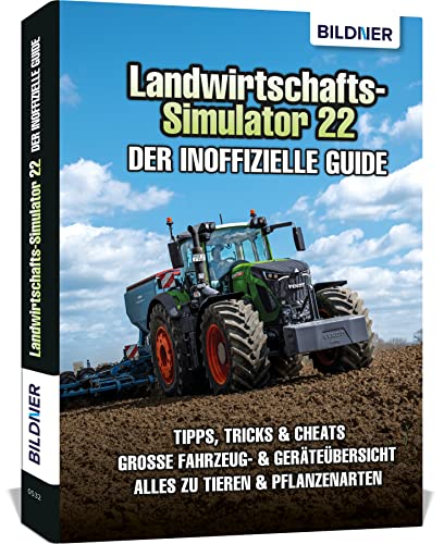 Landwirtschaftssimulator 22 - Der inoffizielle Guide: Alle Tipps und Tricks zum Spiel! von BILDNER Verlag