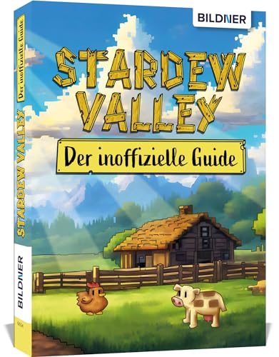 Stardew Valley - Der große inoffizielle Guide: Alles über Stardew Valley auf 370 Seiten in Farbe!