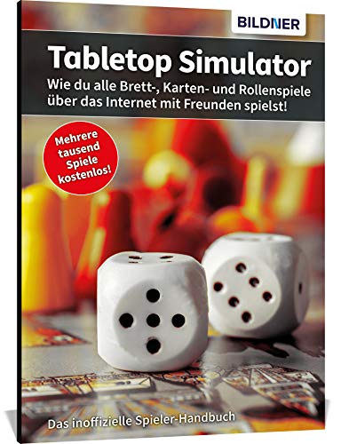 Tabletop-Simulator – Alle Brett- und Kartenspiele mit Freunden kostenlos online spielen!: Schritt für Schritt einfach erklärt