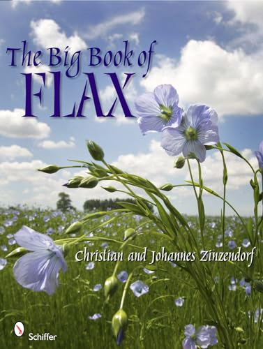 The Big Book of Flax: A Compendium of Facts, Art, Lore, Projects and Song: A Compendium of Flax Facts, Art, Lore, Projects and Song