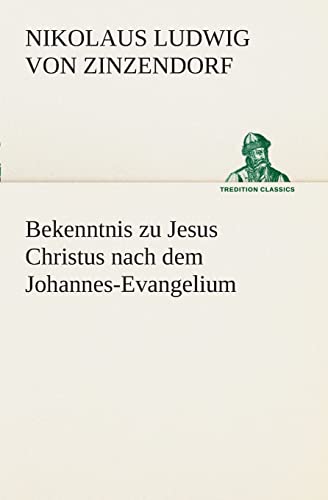 Bekenntnis zu Jesus Christus nach dem Johannes-Evangelium (TREDITION CLASSICS) von tredition