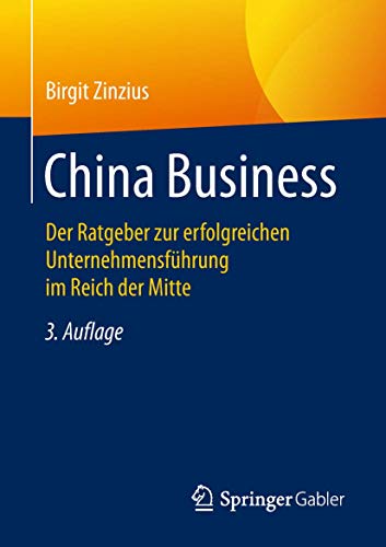 China Business: Der Ratgeber zur erfolgreichen Unternehmensführung im Reich der Mitte von Springer