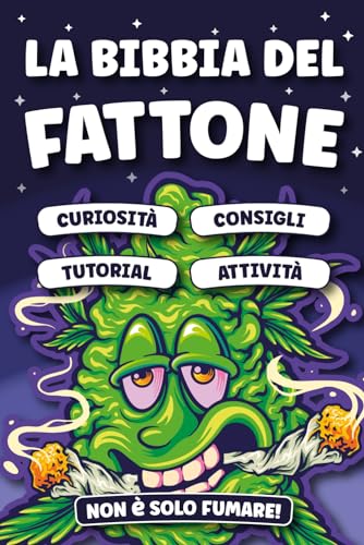 LA BIBBIA DEL FATTONE: Non è Solo Fumare! Pillole di Storia della Cannabis, Consigli, Skills e Curiosità (Regali Divertenti) von Independently published