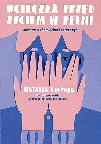 Ucieczka przed życiem w pełni.: Jak przestać odwlekać i zacząć żyć